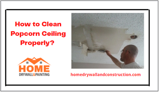 How to Clean Popcorn Ceiling Properly? Comprehensive Guide